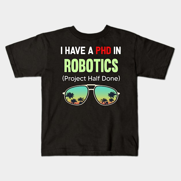 PHD Project Half Done Robotics Robot Robots Kids T-Shirt by symptomovertake